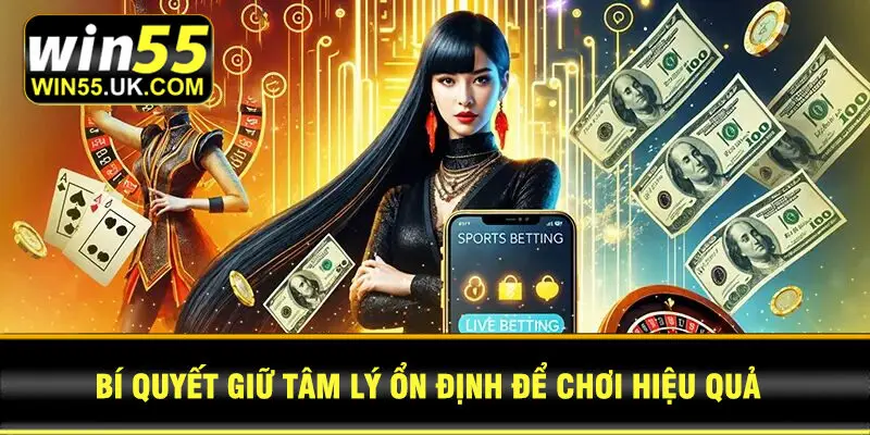 Bí Quyết Giữ Tâm Lý Ổn Định Để Chơi Hiệu Quả