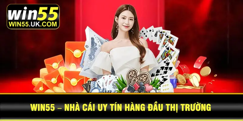 WIN55 – Nhà Cái Uy Tín Hàng Đầu Thị Trường